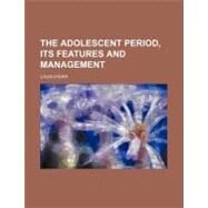 The Adolescent Period, Its Features and Management by Starr, Louis, 9780217999069