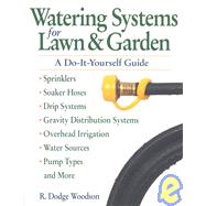 Watering Systems for Lawn & Garden A Do-It-Yourself Guide by Woodson, R. Dodge, 9780882669069