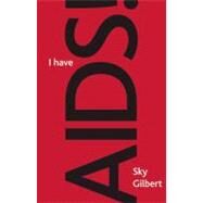 I Have AIDS! by Gilbert, Sky, 9780887549069