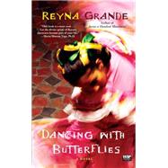Dancing with Butterflies A Novel by Grande, Reyna, 9781439109069