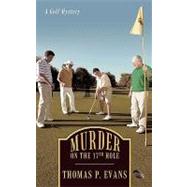 Murder on the 17th Hole: A Golf Mystery by Evans, Thomas P., 9781450209069