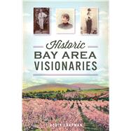 Historic Bay Area Visionaries by Chapman, Robin, 9781467139069