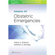 Manual of Obstetric Emergencies by DOBIESZ, VALERIE; KERRIGAN, KATHLEEN A., 9781496399069