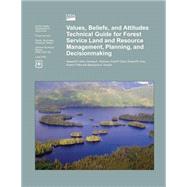 Values, Beliefs, and Attitudes Technical Guide for Forest Service Land and Resource Management, Planning, and Decisionmaking by Allen, Stewart D.; Wickwar, Denise A.; Clark, Fred P.; Dow, Robert R.; Potts, Robert, 9781506119069