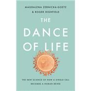 The Dance of Life The New Science of How a Single Cell Becomes a Human Being by Zernicka-goetz, Magdalena; Highfield, Roger, 9781541699069