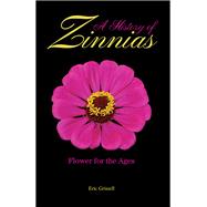 A History of Zinnias by Grissell, Eric, 9781557539069