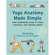 Yoga Anatomy Made Simple Your Illustrated Guide to Form, Function, and Posture Groups by Girling, Stu; Fawcett, Bug, 9781623179069