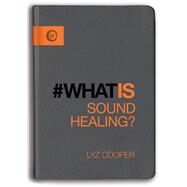 What is Sound Healing? by Cooper, Lyz, 9781780289069