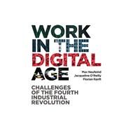 Work in the Digital Age Challenges of the Fourth Industrial Revolution by Neufeind, Max; O'Reilly, Jacqueline; Ranft, Florian, 9781786609069
