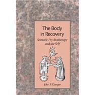 The Body in Recovery Somatic Psychotherapy and the Self by CONGER, JOHN P., 9781883319069