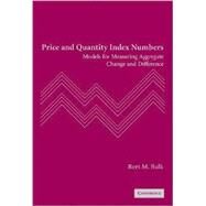 Price and Quantity Index Numbers: Models for Measuring Aggregate Change and Difference by Bert M. Balk, 9780521889070