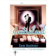 Sinatraland A Novel by Kashner, Sam, 9780684869070