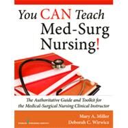 You Can Teach Med-surg Nursing!: The Authoritative Guide and Toolkit for the Medical- surgical Nursing Clinical Instructor by Miller, Mary, 9780826119070