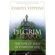 Pilgrim Heart : The Way of Jesus in Everyday Life by Tippens, Darryl, 9780976779070