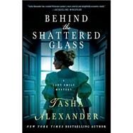 Behind the Shattered Glass A Lady Emily Mystery by Alexander, Tasha, 9781250049070