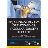 BMJ Clinical Review Orthopaedics, Vascular Surgery and ENT by Mahadev, Gopal K.; Saunders, Rebecca, 9781472739070