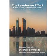 The Lakehouse Effect A New Era for Data Insights and AI by Simmonds, Mark; Sanders, Roger; Astorino, Steven, 9781583479070