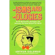 'Isms & 'Ologies All the movements, ideologies and doctrines that have shaped our world by GOLDWAG, ARTHUR, 9780307279071