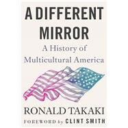 A Different Mirror A History of Multicultural America by Takaki, Ronald; Smith, Clint, 9780316499071