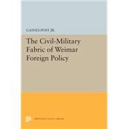 The Civil-military Fabric of Weimar Foreign Policy by Post, Gaines, 9780691619071