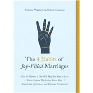 The 4 Habits of Joy-Filled Marriages How 15 Minutes a Day Will Help You Stay in Love by Warner, Marcus; Coursey, Chris, 9780802419071