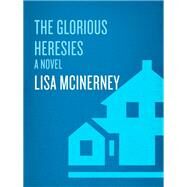 The Glorious Heresies A Novel by MCINERNEY, LISA, 9780804189071