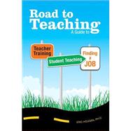 Road to Teaching : A Guide to Teacher Training, Student Teaching, and Finding a Job by Hougan, Eric, 9781419669071