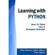 Learning with PYTHON : How to Think Like a Computer Scientist by Downey, Allen; Elkner, Jeffrey; Meyers, Chris, 9781441419071