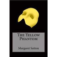 The Yellow Phantom by Sutton, Margaret, 9781507849071