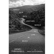 Easily Slip into Another World A Life in Music by Threadgill, Henry; Hayes Edwards, Brent, 9781524749071