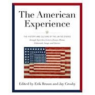 American Experience The History and Culture of the United States Through Speeches, Letters, Essays, Articles, Poems, Songs and Stories by Bruun, Erik; Crosby, Jay, 9781579129071