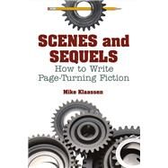 Scenes and Sequels How to Write Page-Turning Fiction by Klaassen, Mike, 9781682229071