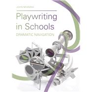 Playwriting in Schools by Newman, John, 9781783209071