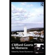 Clifford Geertz in Morocco by Slyomovics; Susan, 9780415559072