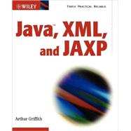 Java <sup>TM</sup>, XML, and JAXP by Arthur Griffith, 9780471209072