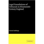 Legal Foundations of Tribunals in Nineteenth Century England by Chantal  Stebbings, 9780521869072