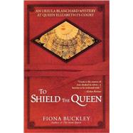 To Shield the Queen by Buckley, Fiona, 9780743489072