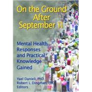 On the Ground After September 11: Mental Health Responses and Practical Knowledge Gained by Danieli; Yael, 9780789029072
