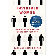 Invisible Women Data Bias in a World Designed for Men by Criado Perez, Caroline, 9781419729072