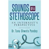 Sounds of a Stethoscope by Pandey, Tanu Shweta, 9781533649072