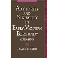 Authority and Sexuality in Early Modern Burgundy (1550-1730) by Farr, James R., 9780195089073