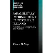 Paramilitary Imprisonment in Northern Ireland Resistance, Management, and Release by McEvoy, Kieran, 9780198299073