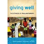 Giving Well The Ethics of Philanthropy by Illingworth, Patricia; Pogge, Thomas; Wenar, Leif, 9780199739073