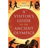 A Visitor's Guide to the Ancient Olympics by Neil Faulkner, 9780300159073
