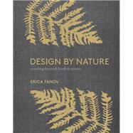 Design by Nature Creating Layered, Lived-in Spaces Inspired by the Natural World by Tanov, Erica; Ngo, Ngoc Minh, 9780399579073