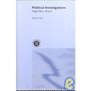 Political Investigations: Hegel, Marx and Arendt by Fine,Robert, 9780415239073