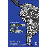 Business in Emerging Latin America by Robles; Fernando, 9780415859073