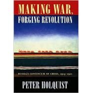 Making War, Forging Revolution by Holquist, Peter, 9780674009073