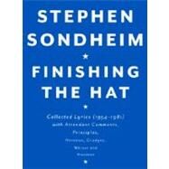 Finishing the Hat Collected Lyrics (1954-1981) with Attendant Comments, Principles, Heresies, Grudges, Whines and Anecdotes by SONDHEIM, STEPHEN, 9780679439073