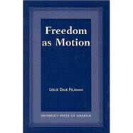 Freedom As Motion by Feldman, Leslie Dale, 9780761819073